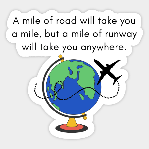 A Mile of Road Will Take You a Mile, But a Mile of Runway Will Take You Anywhere // Jet Plane & Globe Sticker by CorrieMick